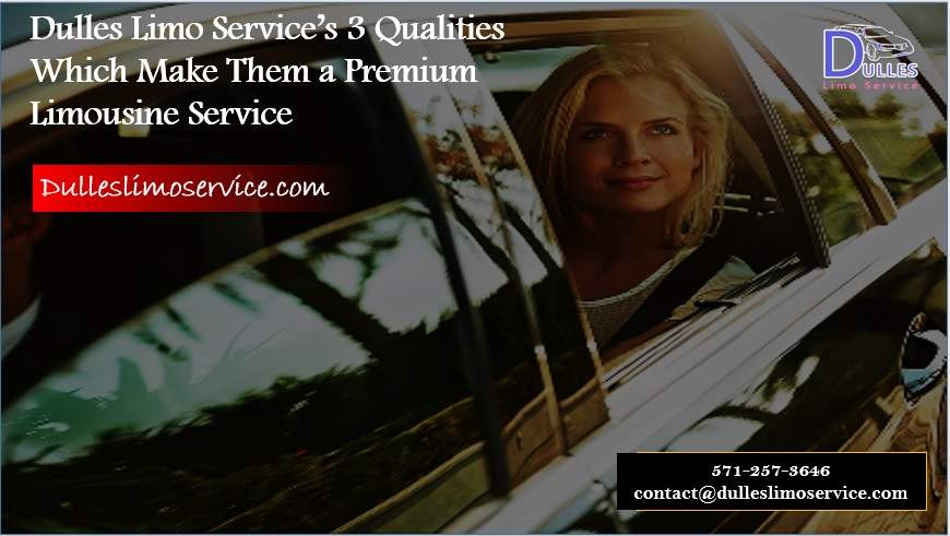 Dulles Limo Service’s 3 Qualities Which Make Them a Premium Limousine Service