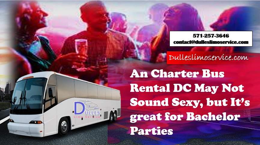An Charter Bus Rental DC May Not Sound Sexy, but It’s great for Bachelor Parties